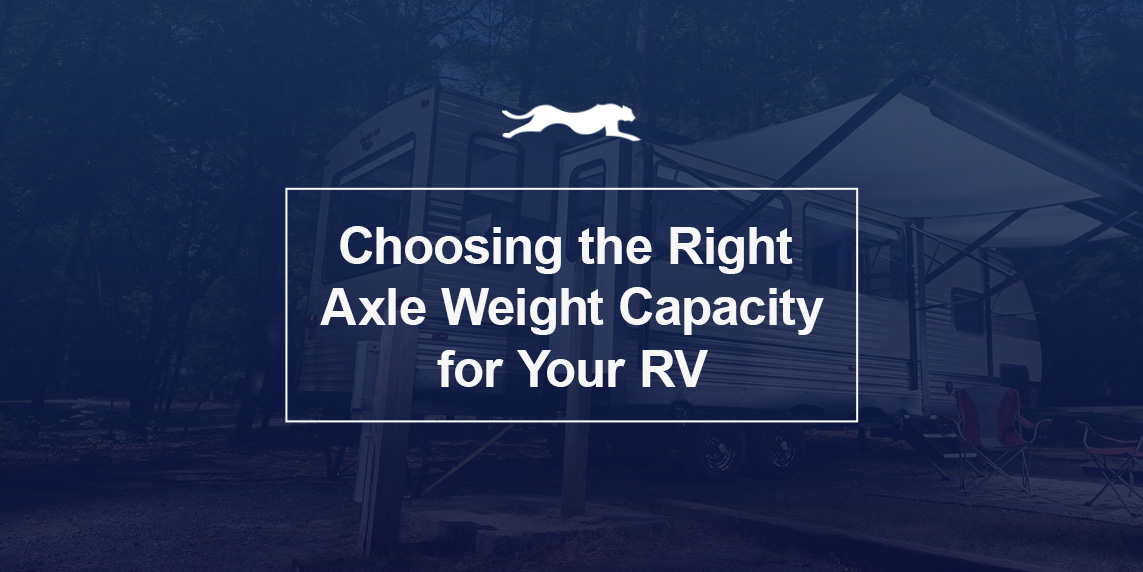 Choosing the Right Axle Weight Capacity for Your RV